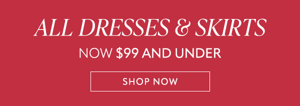 All dresses & skirts now $99 and under. Shop now