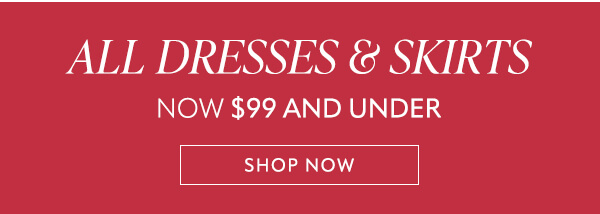 All dresses & skirts now $99 and under. Shop now