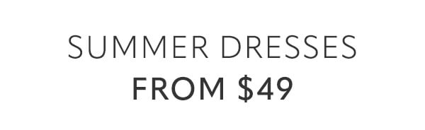 Summer Dresses from $49