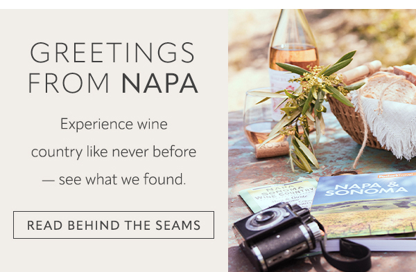 Greetings from Napa. Read Behind the Seams