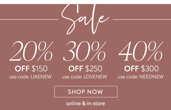 20% off $150. 30% off $250. 40% off $300. Shop now