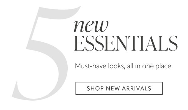 5 New Essentials. Shop new arrivals