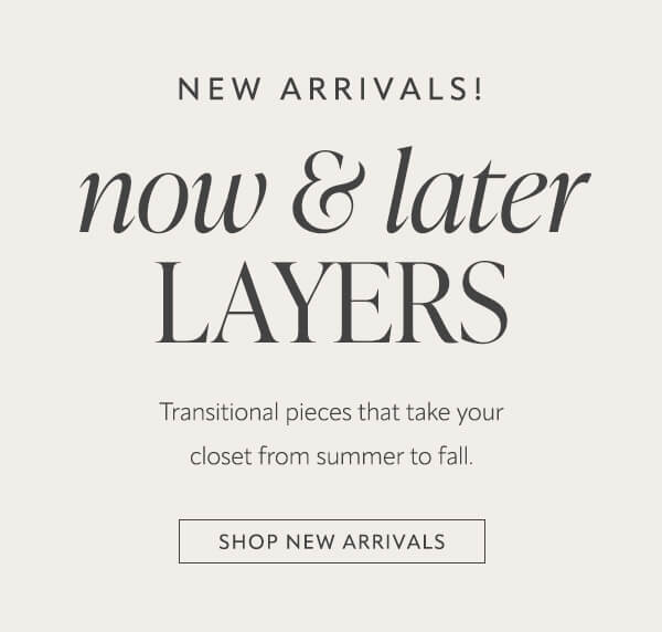 Now & Later Layers. Shop new arrivals