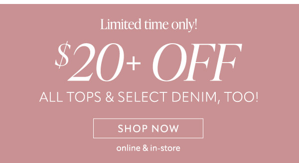 $20+ off all tops & select denim. Shop now