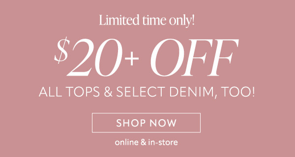 $20+ offall tops and select denim