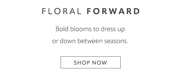 Floral forward. Shop now