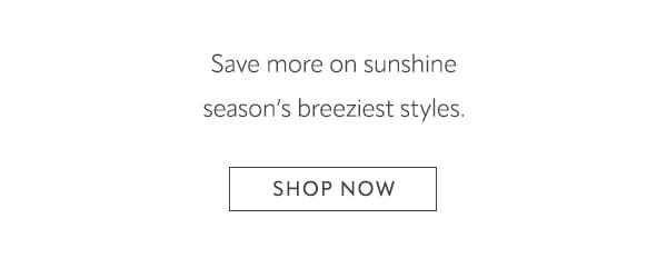 Save on more sunshine season's breeziest styles. Shop now