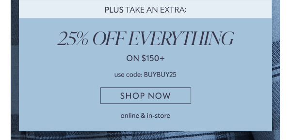 Plus take an extra 25% off everything