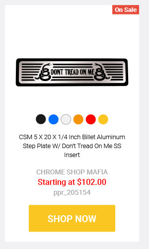 CSM 5 X 20 X 1/4 Inch Billet Aluminum Step Plate W/ Don't Tread On Me SS Insert  CHROME SHOP MAFIA Starting at $102.00 ppr_205154