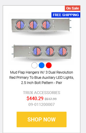 Mud Flap Hangers W/ 3 Dual Revolution Red Primary To Blue Auxiliary LED Lights, 2.5 Inch Bolt Pattern Now: $440.29 Was: $517.99 09-011200007