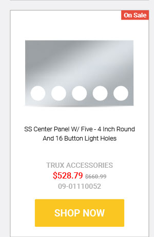 SS Center Panel W/ Five - 4 Inch Round And 16 Button Light Holes Now: $528.79 Was: $660.99 09-01110052