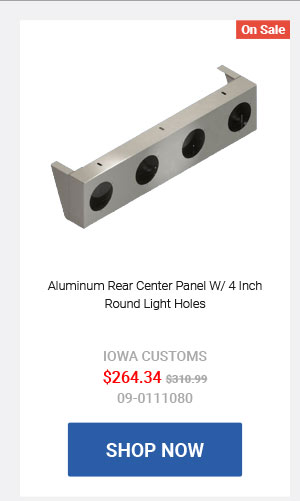 Aluminum Rear Center Panel W/ 4 Inch Round Light Holes 09-0111080 Now: $264.34 Was: $310.99