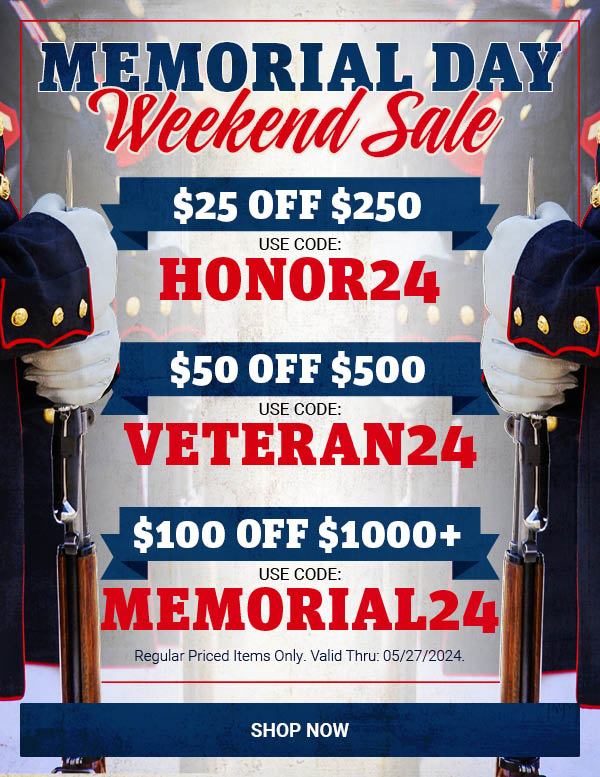 Memorial Day Weekend Sale! Use Code: HONOR24 for $25 OFF $250 / VETERAN24 for $50 OFF $500 / MEMORIAL24 for $100 OFF $1000 Regular priced items only. Valid Thru: 5/27/2024