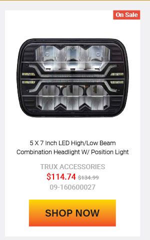 5 X 7 Inch LED High/Low Beam Combination Headlight W/ Position Light Now: $114.74 Was: $134.99  09-160600027