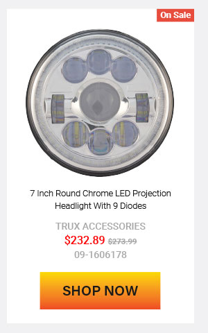 7 Inch Round Chrome LED Projection Headlight With 9 Diodes Now: $232.89 Was: $273.99  09-1606178