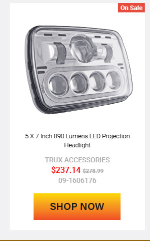 5 X 7 Inch 890 Lumens LED Projection Headlight Now: $237.14 Was: $278.99  09-1606176