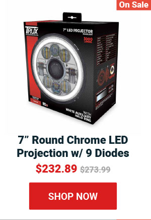 7" Round Chrome LED Projection w/ 9 Diodes! Now: $232.89 Was: $273.99
