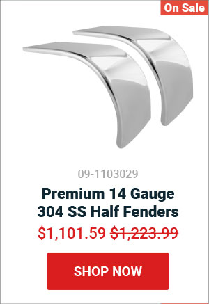Premium 14 Gauge 304 SS Half Fenders 09-1103029 Now: $1101.59 Was: $1223.99
