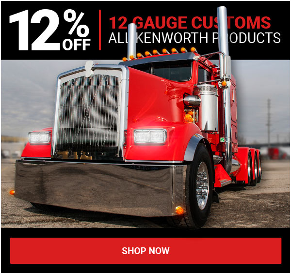 12% OFF 12 Gauge Customs All Kenworth Products!