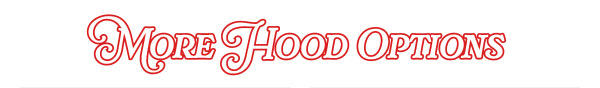 More Hood Options