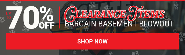 Up To 70% OFF Clearance Items! Bargain Basement Blowout!