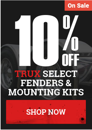 10% OFF Select Trux Fenders and Mounting Kits