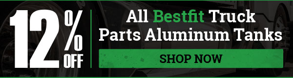 12% OFF All Bestfit Truck Parts Aluminum Tanks!