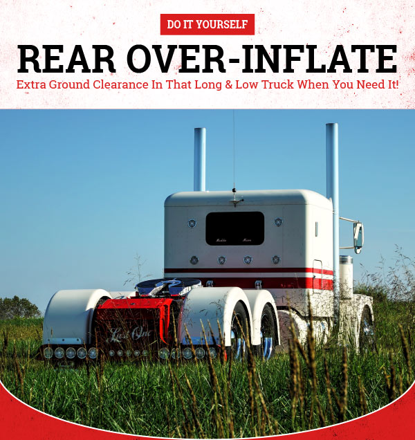 Do It Yourself Rear Over-Inflate! Extra Ground Clearance In That Long and Low Truck When You Need It!