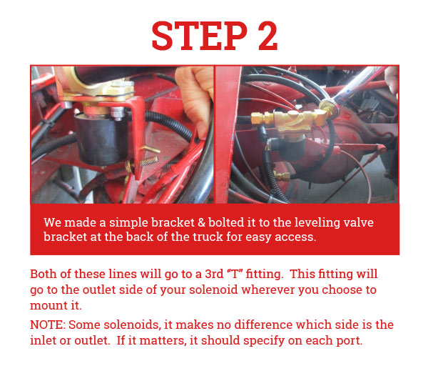 Step 2 Both of these lines will go to a 3rd ‘’T’’ fitting. This fitting will go to the outlet side of your solenoid wherever you choose to mount it. NOTE: Some solenoids, it makes no difference which side is the inlet or outlet. If it matters, it should specify on each port.