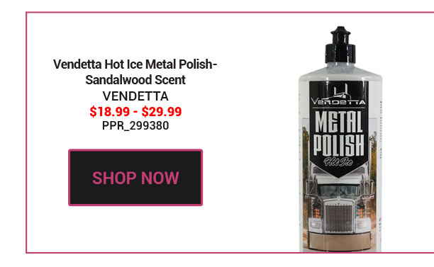 Vendetta Hot Ice Metal Polish- Sandalwood Scent SKU:PPR_299380 $18.99 - $29.99