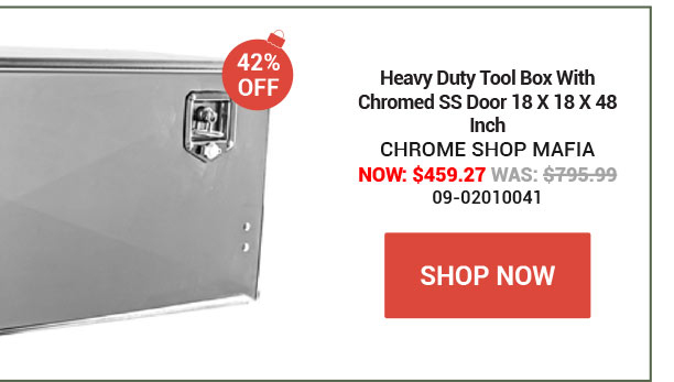 Heavy Duty Tool Box With Chromed SS Door 18 X 18 X 48 Inch Now: $459.27 Was: $795.99 SKU:09-02010041