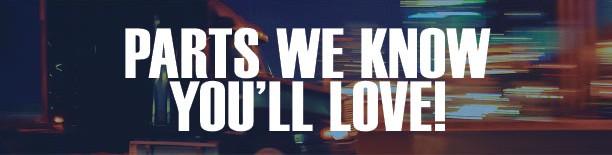 Parts We Know You'll Love