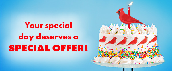 Give Us Your Birthday and We Will Send You a Special Gift on Your Special Day!