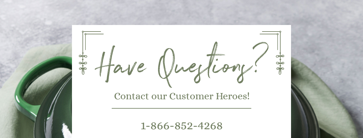 Have Questions? Contact our Customer Heroes! 1-866-852-4268
