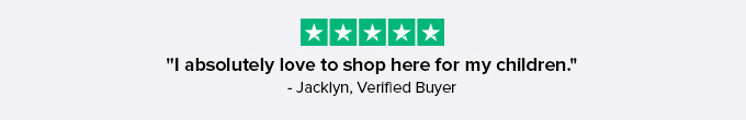 "l absolutely love to shop here for my children." - Jacklyn, Verified Buyer 
