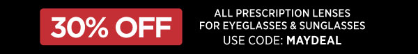30% Off | All Prescription Lenses For Eyeglasses & Sunglasses Use Code: MAYDEAL