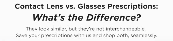 Contact Lens Vs. Glasses Prescriptions:  What's The Difference?