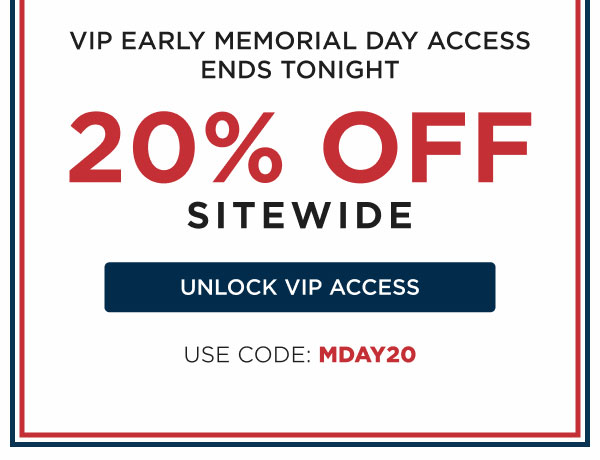 VIP Early Memorial Day Access Ends Tonight 20% Off Sitewide | Unlock VIP Access