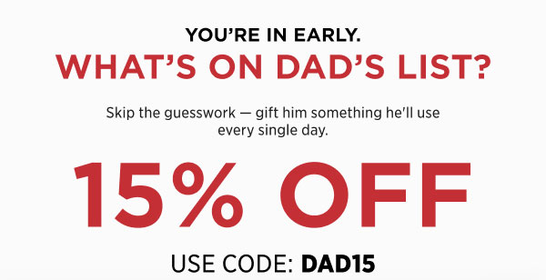 You’re In Early. What’s On Dad’s List? 15% Off