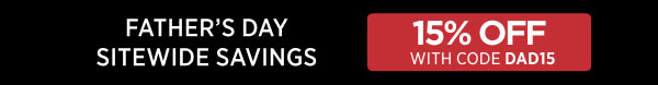 Father's Day Sitewide Savings | 15% Off With Code DAD15