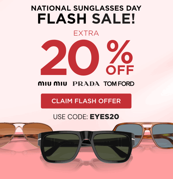 National Sunglasses Day Flash Sale! Extra 20% Off - Miu Miu - Prada - Tom Ford | Claim Flash Offer