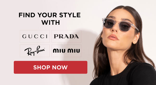 Find Your Style With Gucci - Prada - Ray-Ban - Miu Miu | Shop Now
