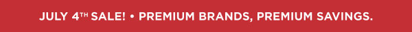 July 4th Sale! • Premium Brands, Premium Savings.