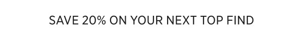 Save 20% On Your Next Top Find