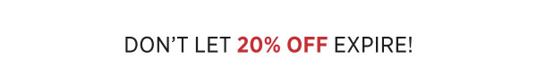 Don't Let 20% Off Expire!