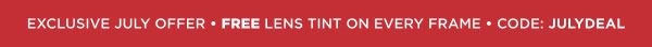 Exclusive July Offer • Free Lens Tint On Every Frame • Code: JULYDEAL