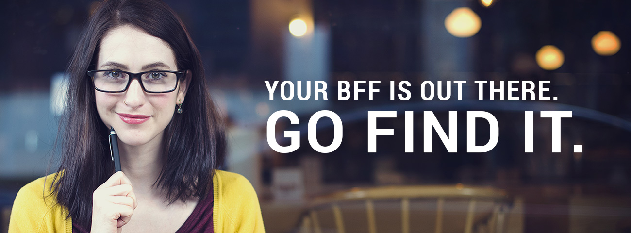 Your BFF is out there. Go find it.