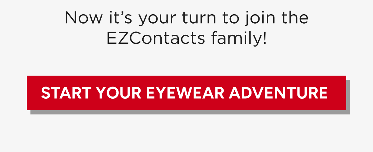 Start Your Eyewear Adventure: Now It's Your Turn To Join The EZContacts Family!