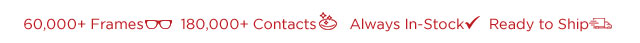 60,000+ Frames | 180,000+ Contact Lenses | Always In-Stock | Ready To Ship