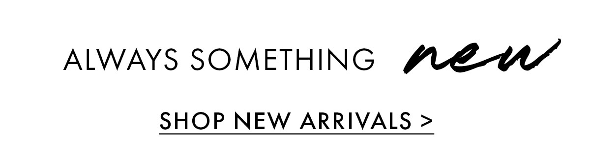 Shop New Arrivals >